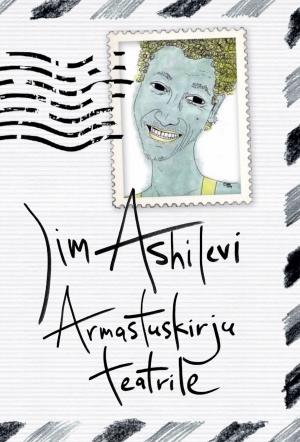 Jim Ashilevi "Armastuskirju teatrile" Jim Ashilevi "Armastuskirju teatrile"